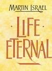 Life Eternal By Martin Israel