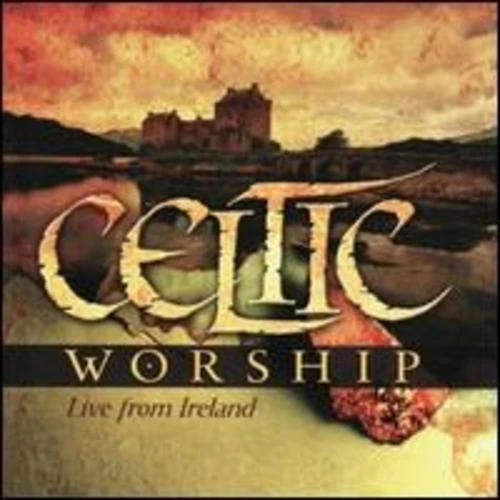 Celtic Worship Live From Ireland 2007 by Brian Doerksen
