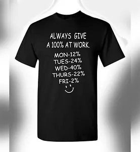 Men's Women's Funny Tee Give 100% At Work Novelty Shirt Adult Humor T-Shirt - Picture 1 of 7