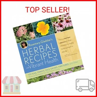BY ROSEMARY GLADSTAR (AUTHOR) Rosemary Gladstar's Herbal Recipes for Vibrant Health: 175 Teas, Tonics, Oils, S