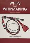 Whips And Whipmaking By David W Morgan Used