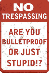 Metal Plate Sign Warning No Trespass Bullet Proof Or Stupid Home Wall Cave Decor
