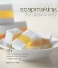 Soapmaking The Natural Way: 45 Melt-And-Pour Recipes Using Herbs, Flowers - Good