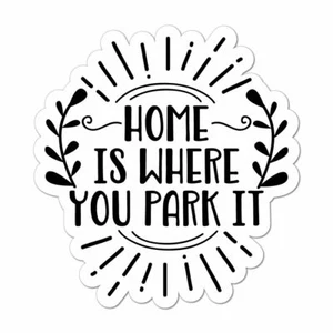 Home Is Where You Park It Laptop Car Sticker Decal Van Travel Adventure Explore - Picture 1 of 1