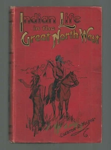 INDIAN LIFE IN THE GREAT NORTH WEST  Egerton R Young  no date  ex++ - Imagen 1 de 4