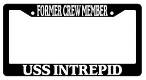 Black License Plate Frame FORMER CREW MEMBER USS INTREPID Auto Accessory 189 - Picture 1 of 1