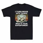 I Turn Wood Into Things What¡¯S Your Superpower Vintage Shirt T Shirt Cotton