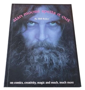 Alan Moore Spells It Out By Bill Baker Paperback On Comics Creativity Magic & Mo - Picture 1 of 10