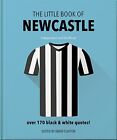 The Little Book of Newcastle United: Over 170 black amp white quotes