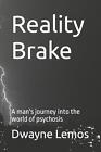 Reality Brake: A Man's Journey Into The World Of Psychosis By Dwayne Lemos Paper