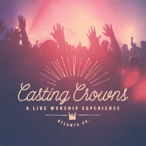 Casting Crowns ~ A Live Worship Experience CD 2015 Beach Street Records ••NEW•• - Picture 1 of 1