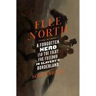 Flee North: A Forgotten ?Hero and the Fight for ?Freedo - Hardback NEW Shane, Sc