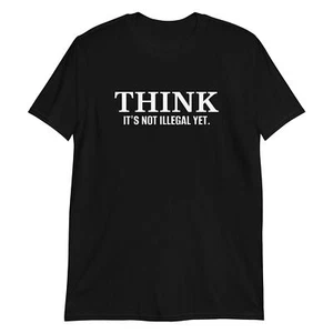 T-Shirt Think It's Not Illegal Yet lustig politischer Witz - Bild 1 von 5