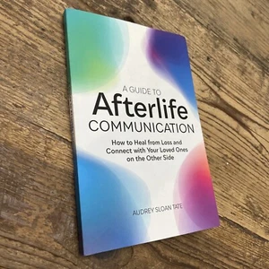 A Guide to Afterlife Communication : How to Heal from Loss and Connect with Your - Picture 1 of 11