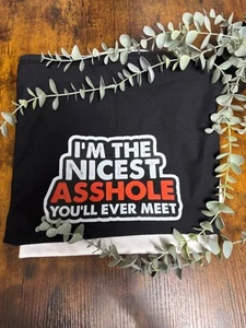I’m The Nicest Asshole You’ll Ever Meet Unisex Printed T Shirt Funny Quotes Gift - Picture 1 of 7