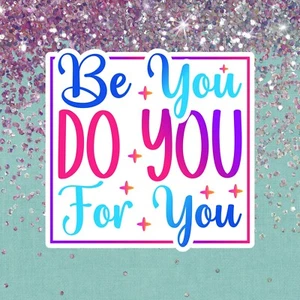Be You Do You For You Sticker Car Truck Window Bumper Vinyl Decal Inspirational - Picture 1 of 11