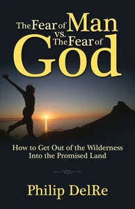 The Fear Of Man Vs. The Fear Of God - How To Get Out Of The Wildernes Into T... - Picture 1 of 1
