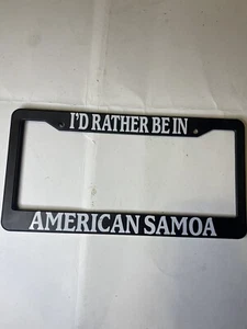 Black License Plate Frame I'd Rather Be In American Samoa Auto Accessory 1050 - Picture 1 of 3