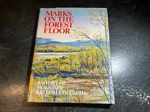 Marks on the Forest Floor A Story of Houston British Columbia 1971 Hardcover - Bild 1 von 18