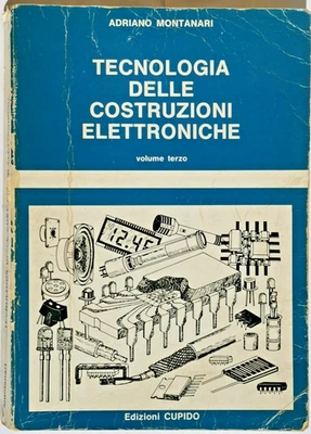 TECNOLOGIA DELLE COSTRUZIONI ELETTRONICHE Vol 3 di Adriano Montanari 1983 Cupido - Immagine 1 di 3
