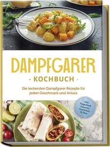 Dampfgarer Kochbuch: Die leckersten Dampfgarer Rezepte für jeden Geschmack... - Bild 1 von 1