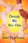 Deeply We Are One: An Experiential Guide To Recognizing Your Divine Nature And U