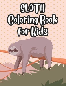 Sloth Coloring Book For Kids: Adorable Sloth Designs And Illustrations To Color, - Picture 1 of 1