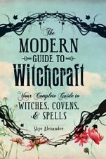 The Modern Guide to Witchcraft: Your Complete Guide to Witches, Covens, and Spel