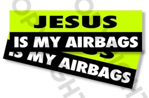 Funny Bumper Stickers - JESUS IS MY AIRBAGS - SET OF 2 - 8" wide #833 - Picture 1 of 2