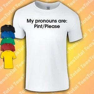 My pronouns are Pint Please T-Shirt | Funny | Gender Binary | Joke - Picture 1 of 2