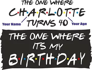 Friends Personalised The One Where It's My Birthday Iron On Vinyl Transfer - Picture 1 of 9