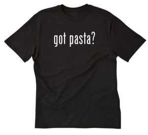 Got Pasta? T-Shirt Funny Food Italian Food Italy Carbs Tee Shirt - Picture 1 of 8