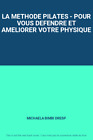 La Methode Pilates   Pour Vous Defendre Et Ameliorer Votre Physique