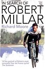 In Search Of Robert Millar: Unravelling The Myster... By Richard Moore Paperback