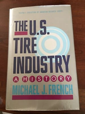 The U.S. Tire Industry: A History, M. J. French, Twayne Pub. 1991, HBDJ, VG. - Image 1 of 4