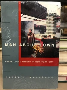 Man about Town : Frank Lloyd Wright in New York City by Herbert Muschamp - Picture 1 of 1
