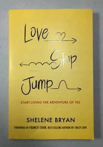 Love, Skip, Jump : Start Living the Adventure of Yes by Shelene Bryan (2014) - Picture 1 of 9