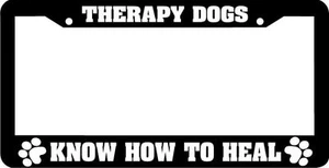 THERAPY DOGS KNOW HOW TO HEAL  dog License Plate Frame - Picture 1 of 1