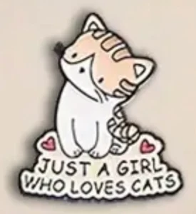 JUST A GIRL WHO LOVES CATS enamel pin - FREE SHIPPING !!!! - Picture 1 of 1