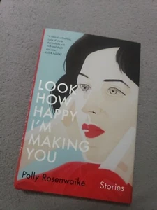 Look How Happy I'm Making You : Stories by Polly Rosenwaike (2020, Trade... - Picture 1 of 1