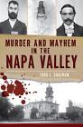 Murder And Mayhem In The Napa Valley By Todd L Shulman English Paperback Book