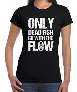 Only Dead Fish Go With The Flow Inspirational Slogan Womens T-Shirt