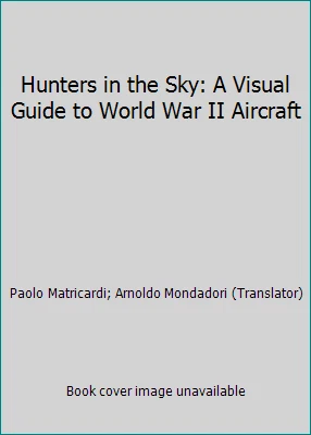 Hunters in the Sky: A Visual Guide to World War II Aircraft - Image 1 of 1