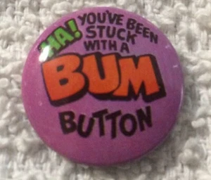 HA! You've Been Stuck With A Bum Button - 7/8" Vintage Pinback Button - Bild 1 von 3