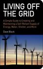 Living Off the Grid: A Simple Guide to Creating and Maintaining a...