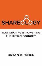 Shareology: How Sharing Is Powering The Human Economy: By Bryan J Kramer