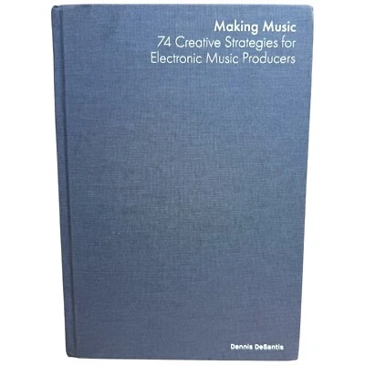 Making Music by Dennis DeSantis 2015 Hardcover 74 Creative Strategies Electronic - Image 1 of 4