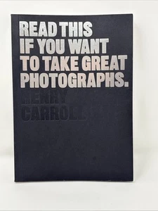 New Henry Carroll Read This If You Want To Take Great Photographs Book - Picture 1 of 6