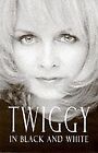 Twiggy in Black and White: An Autobiography-Twiggy Lawson,Penelope Dening