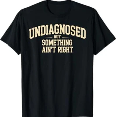 Camiseta Undiagnosed But Something Ain't Right Funny Saying Foto 1 de 3